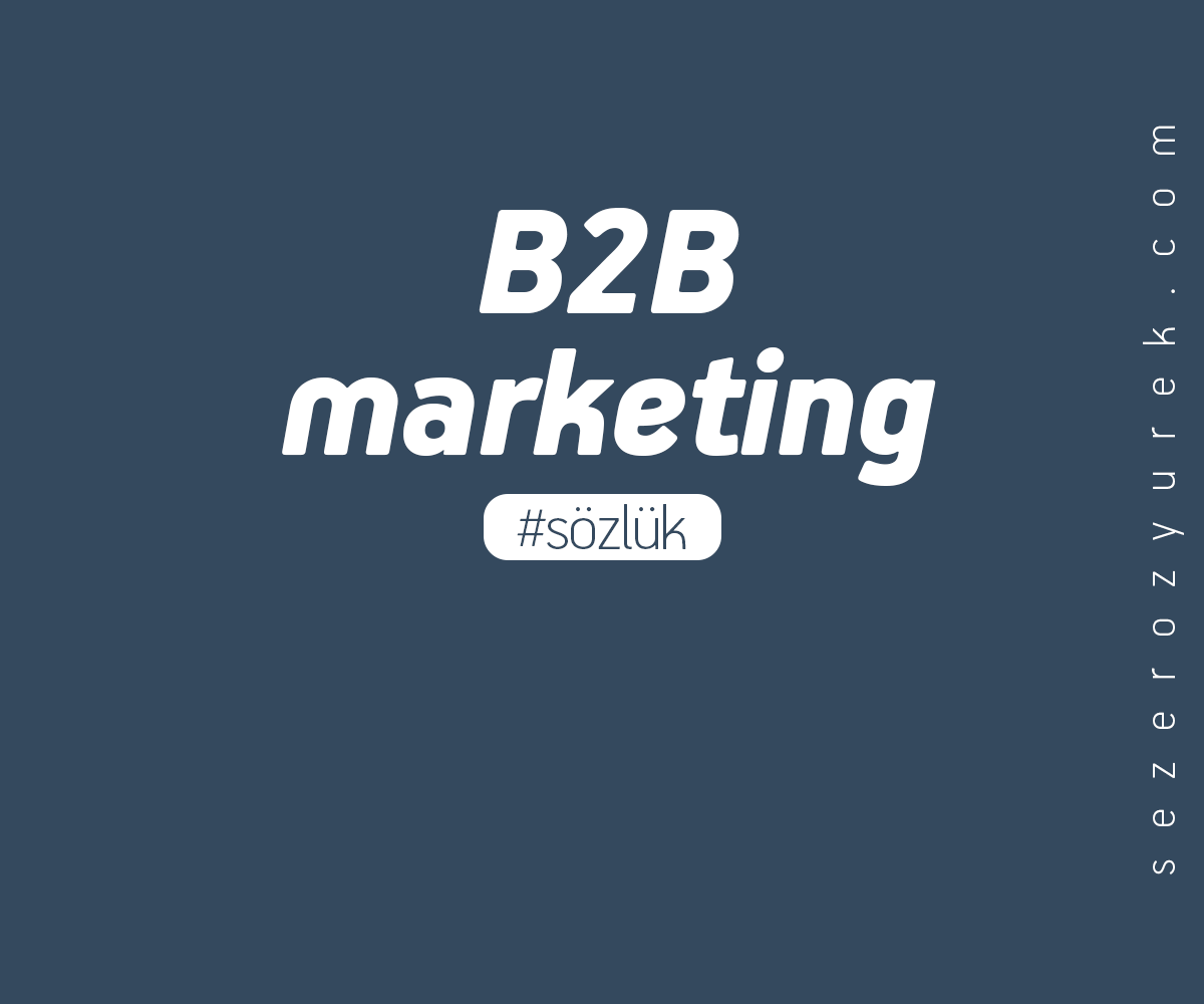 reklamcılıkta “B2B marketing” ne demektir?